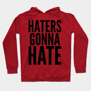 Haters Gonna Hate Hoodie